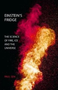 EINSTEIN'S FRIDGE: THE SCIENCE OF FIRE, ICE AND THE UNIVERSE 
