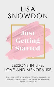 JUST GETTING STARTED: LESSONS IN LIFE, LOVE AND MENOPAUSE