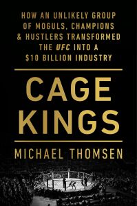 CAGE KINGS: HOW AN UNLIKELY GROUP OF MOGULS, CHAMPIONS AND HUSTLERS TRANSFORMED