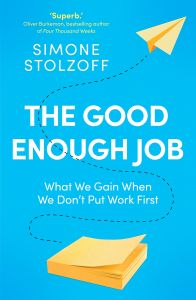 GOOD ENOUGH JOB, THE: WHAT WE GAIN WHEN WE DON'T PUT WORK FIRST