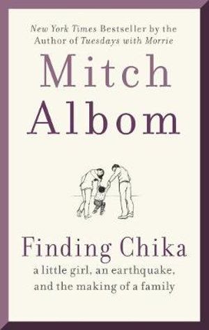 FINDING CHIKA: A LITTLE GIRL, AN EARTHQUAKE, AND THE MAKING OF A FAMILY