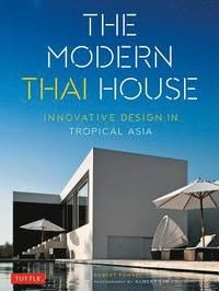 MODERN THAI HOUSE, THE: INNOVATIVE DESIGN IN TROPICAL ASIA