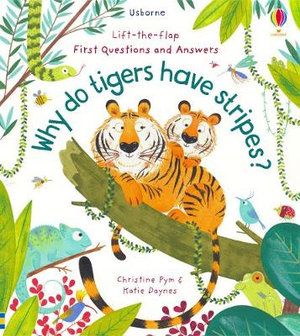 LIFT-THE-FLAP FIRST Q&A: WHY DO TIGERS HAVE STRIPES?