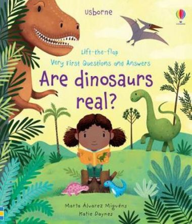 VERY FIRST LIFT-THE-FLAP Q&A: ARE DINOSAURS REAL?